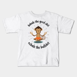 Inhale the Good shit, Exhale the Bullshit Funny Yoga Meditation Kids T-Shirt